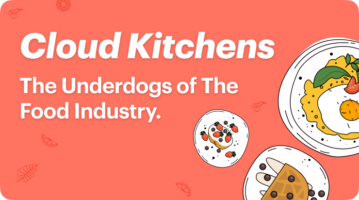 Cloud Kitchens: The Underdogs Of The Food Industry