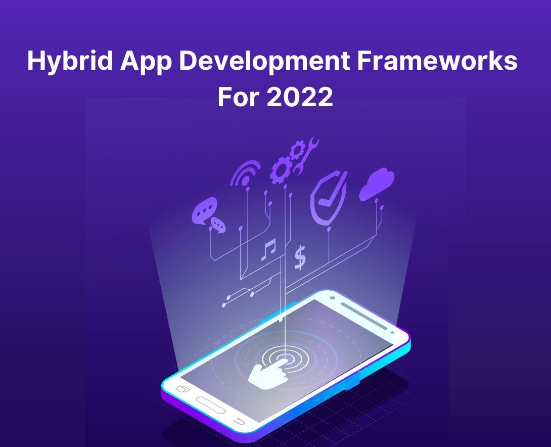 Hybrid App Development Simplified: Top Frameworks to Use